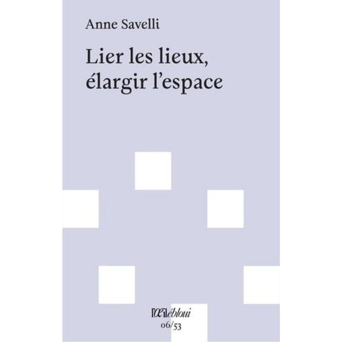 LIER LES LIEUX, ELARGIR L'ESPACE, Savelli Anne