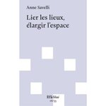 LIER LES LIEUX, ELARGIR L'ESPACE, Savelli Anne