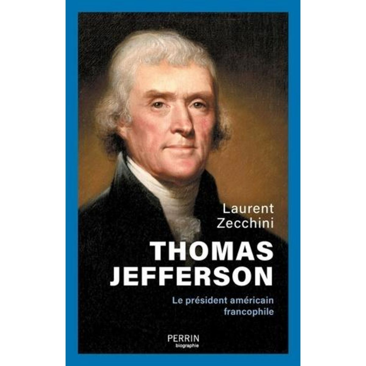 THOMAS JEFFERSON. LE PRESIDENT AMERICAIN FRANCOPHILE, Zecchini Laurent