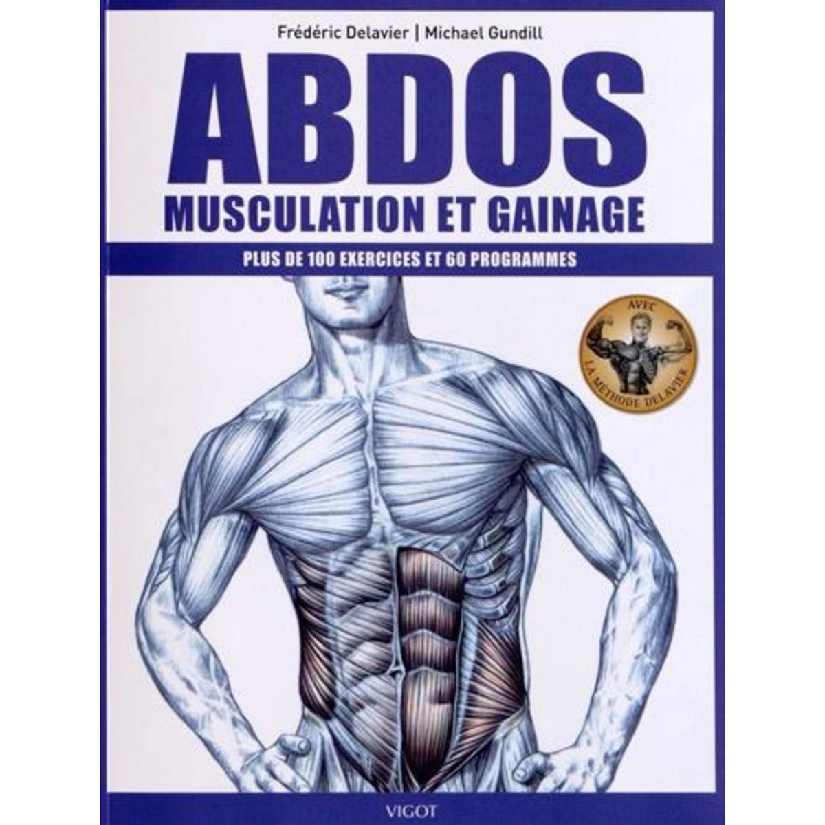 ABDOS : MUSCULATION ET GAINAGE. PLUS DE 100 EXERCICES ET 60 PROGRAMMES, Delavier Frédéric