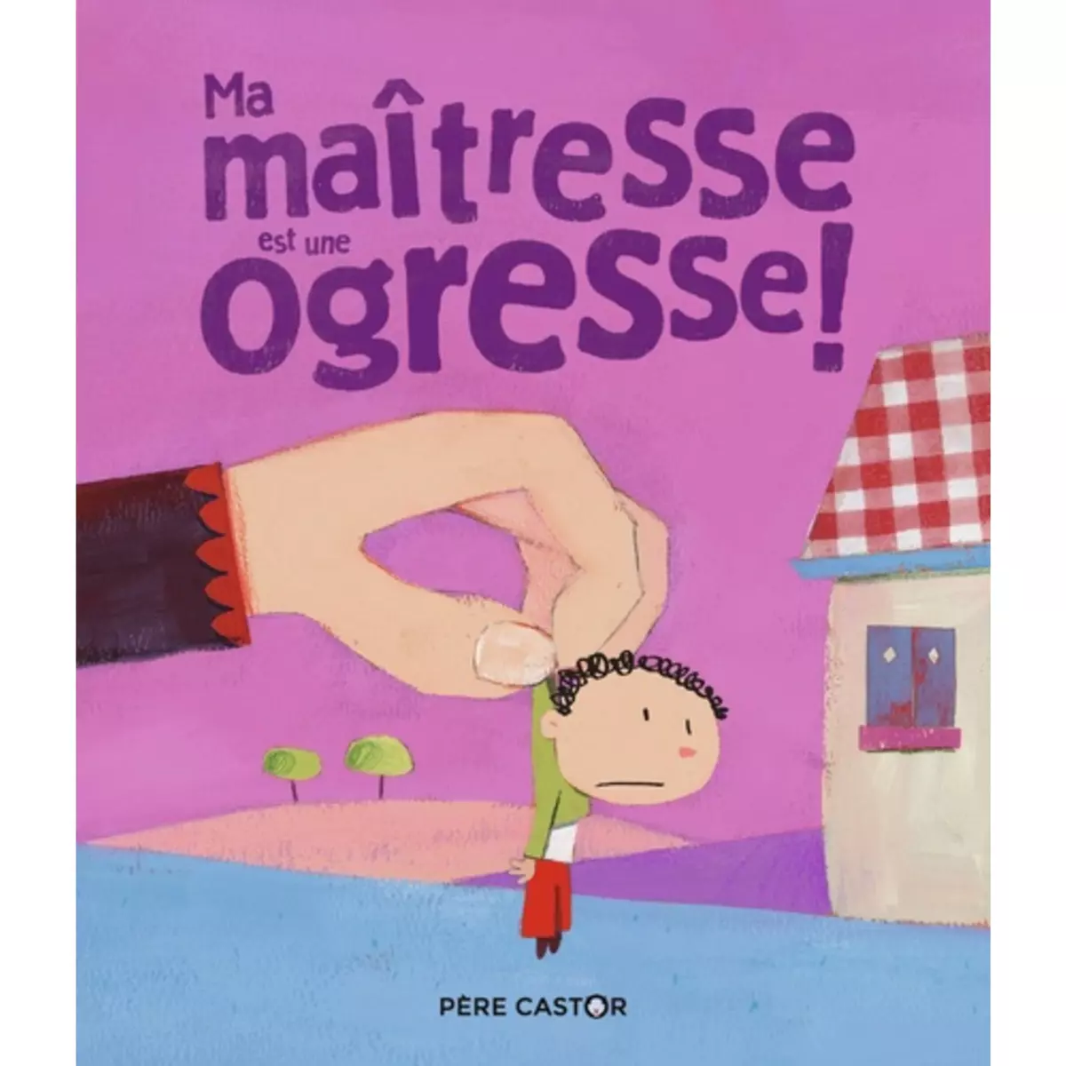  MA MAITRESSE EST UNE OGRESSE !, Poillevé Sylvie