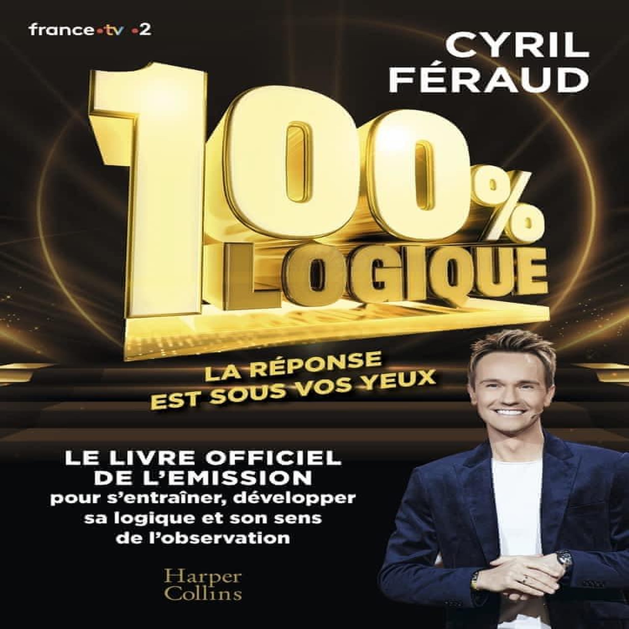 100 % LOGIQUE. 150 QUESTIONS POUR JOUER EN FAMILLE ET TESTER VOTRE SENS DE L'OBSERVATION ET VOTRE ESPRIT DE DEDUCTION !, Féraud Cyril