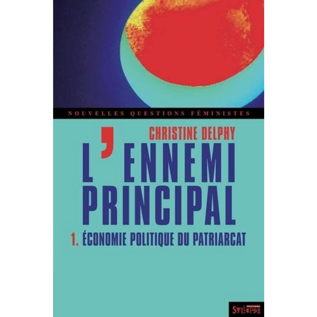 L'ENNEMI PRINCIPAL. TOME 1, ECONOMIE POLITIQUE DU PATRIARCAT, 3E EDITION, Delphy Christine