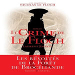 LE CRIME DE LE FLOCH. LES ENQUETES DE NICOLAS LE FLOCH, COMMISSAIRE AU CHATELET, Joffrin Laurent