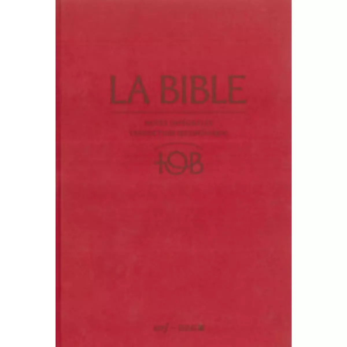  LA BIBLE TOB. NOTES INTEGRALES, TRADUCTION OECUMENIQUE, 11E EDITION, Éditions du Cerf