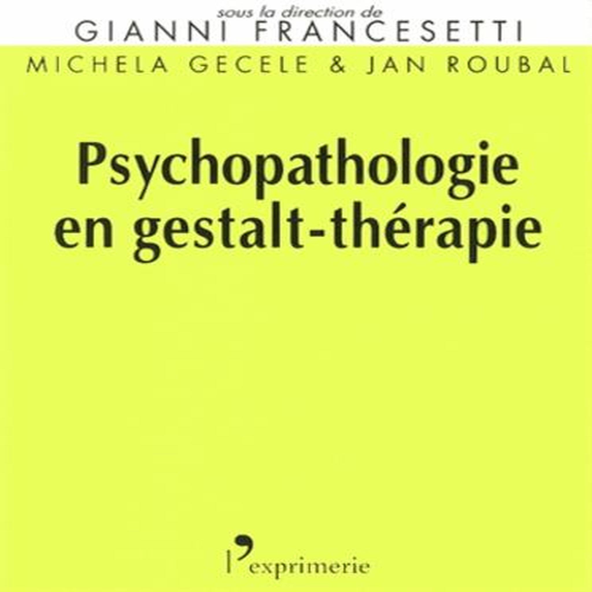 PSYCHOPATHOLOGIE EN GESTALT-THERAPIE, Francesetti Gianni