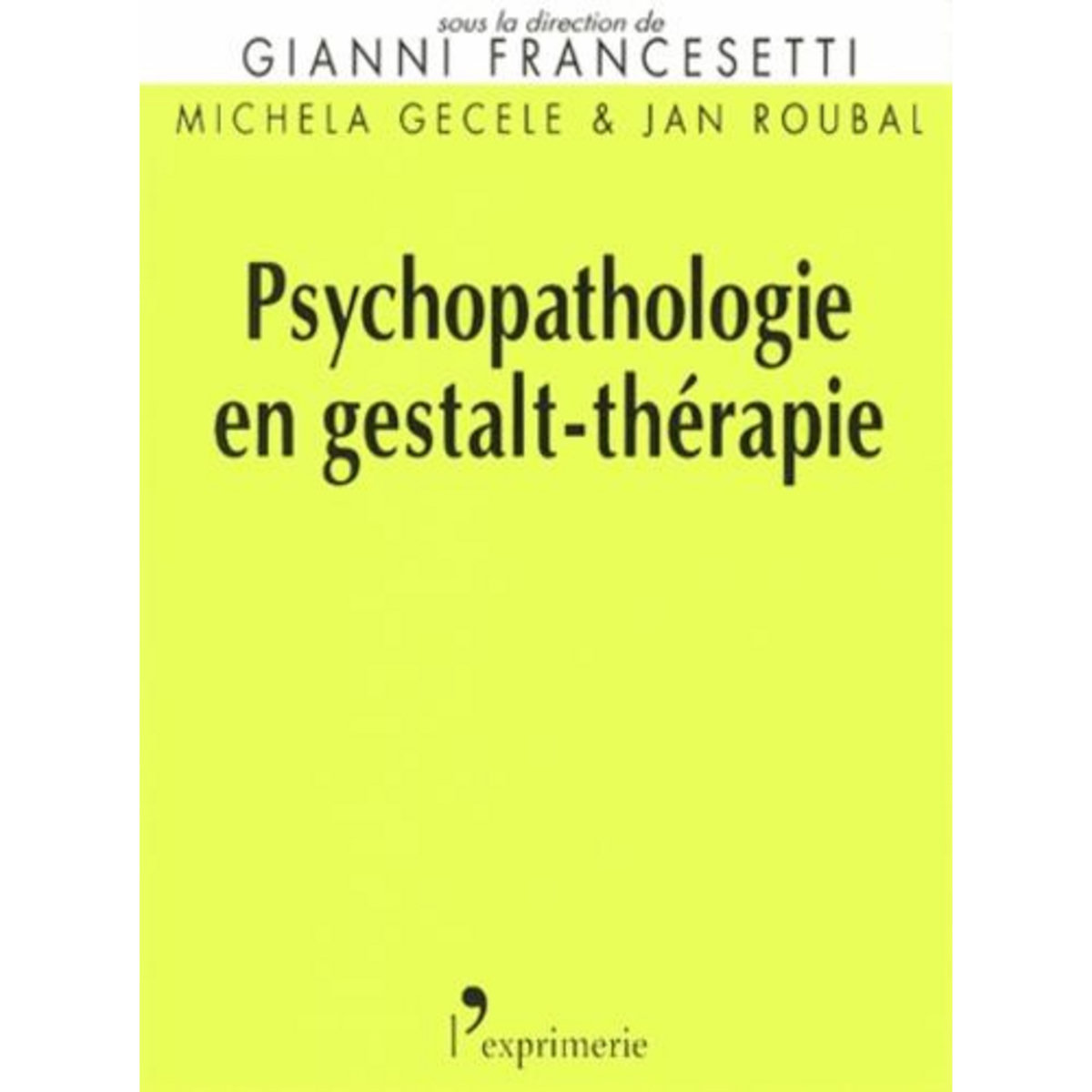 PSYCHOPATHOLOGIE EN GESTALT-THERAPIE, Francesetti Gianni
