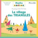 LE VILLAGE DES TRIANGLES. AU PAYS DES FORMES PS A GS, Drapeau-Grès Anne