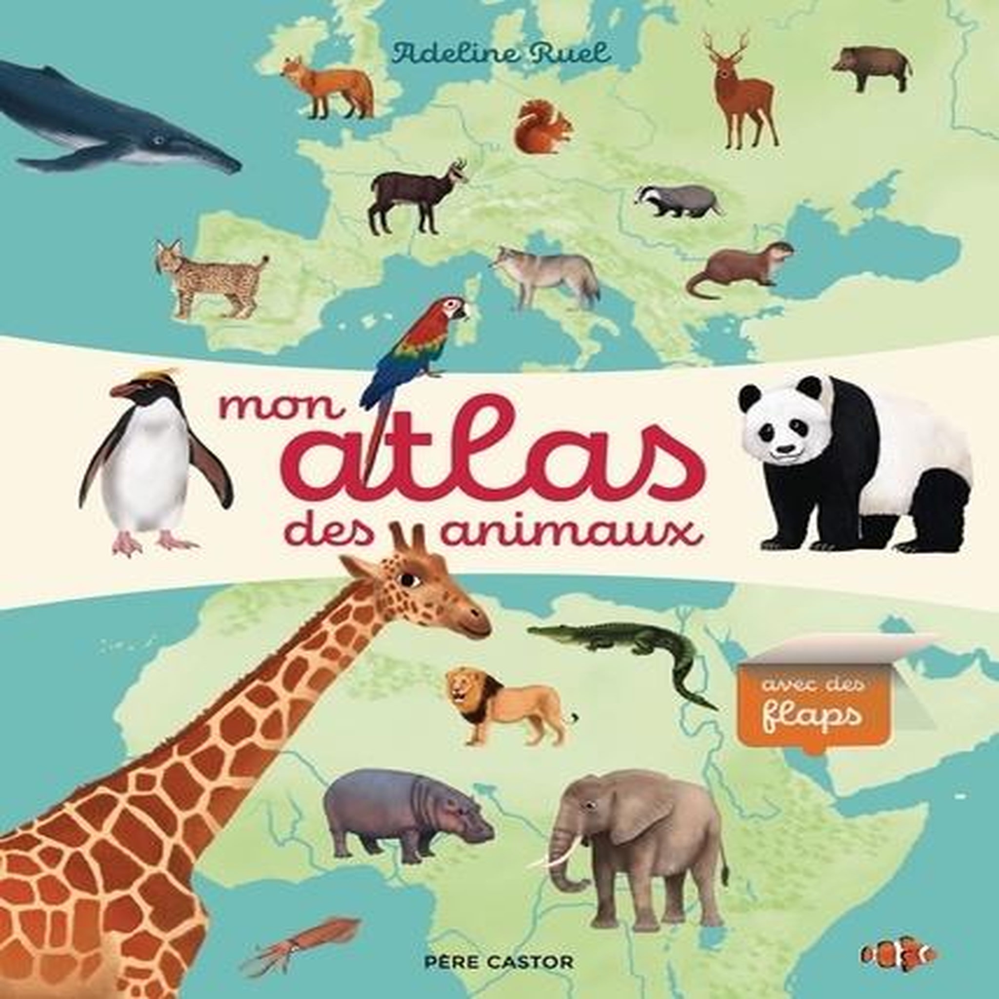 MON ATLAS DES ANIMAUX. AVEC DES FLAPS, Ruel Adeline