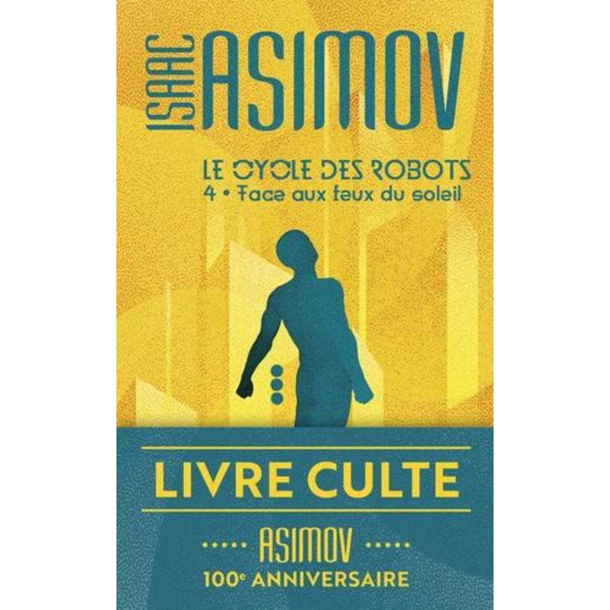 LE CYCLE DES ROBOTS TOME 4 : FACE AUX FEUX DU SOLEIL, Asimov Isaac