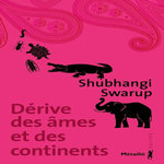 DERIVE DES AMES ET DES CONTINENTS, Swarup Shubhangi