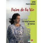FAIM DE LA VIE. J'AI REDUIT L'ANOREXIE EN MIETTES, Pigasse Magnaud Sophie