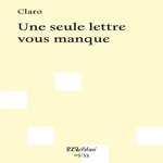 UNE SEULE LETTRE VOUS MANQUE, Claro