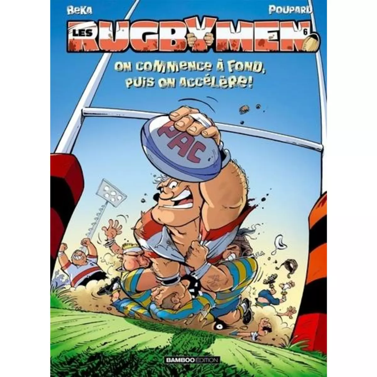  LES RUGBYMEN TOME 6 : ON COMMENCE A FOND, PUIS ON ACCELERE !, BeKa