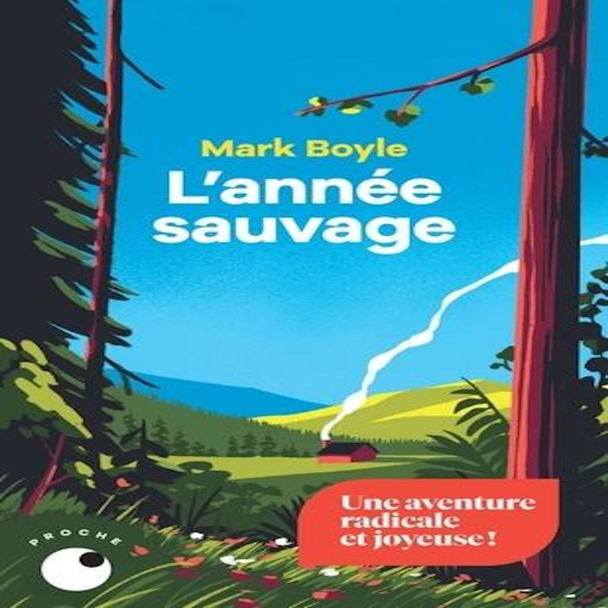 L'ANNEE SAUVAGE. QUATRE SAISONS POUR REAPPRENDRE A VIVRE SANS TECHNOLOGIE, Boyle Mark