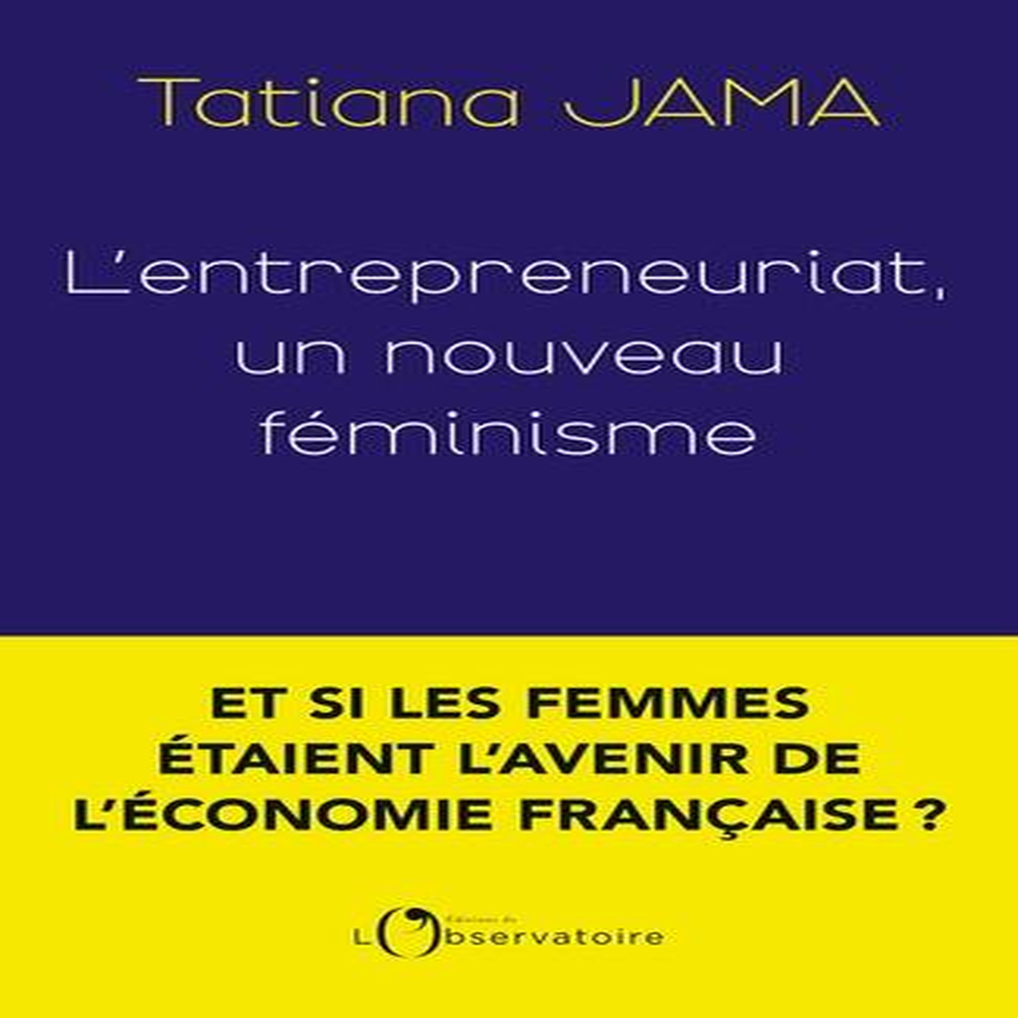 L'ENTREPRENEURIAT : UN NOUVEAU FEMINISME, Jama Tatiana