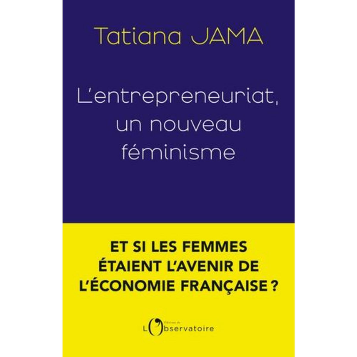 L'ENTREPRENEURIAT : UN NOUVEAU FEMINISME, Jama Tatiana