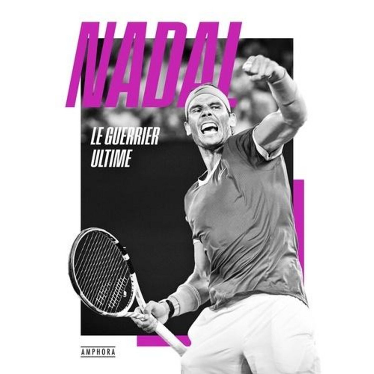 NADAL. LE GUERRIER ULTIME, Lagnel Guillaume