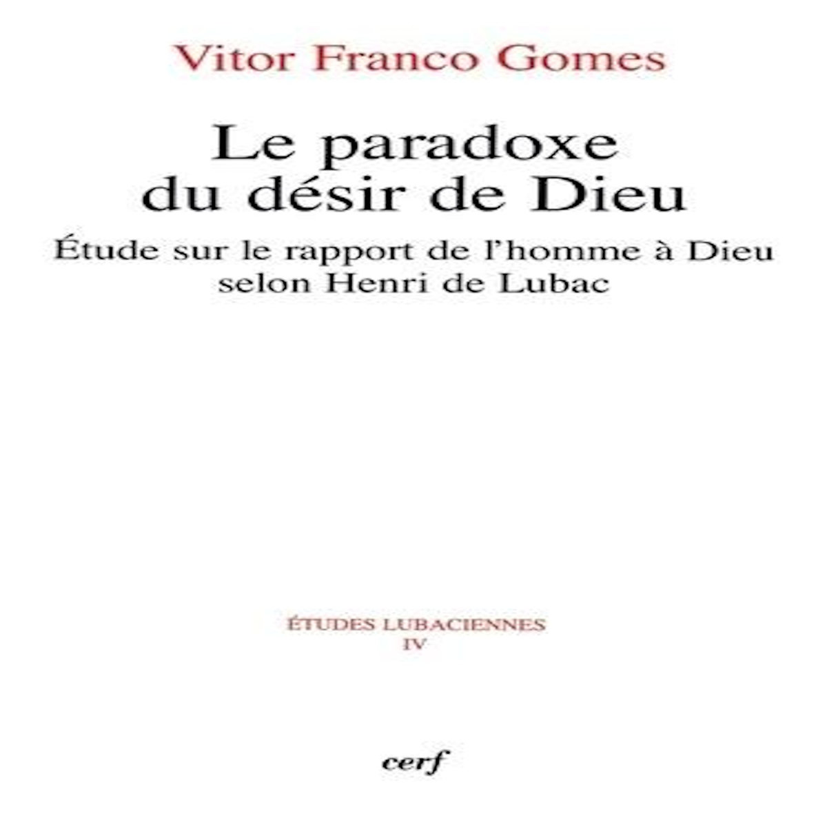 LE PARADOXE  DU DESIR DE DIEU. ETUDE SUR LE RAPPORT DE L'HOMME A DIEU SELON HENRI DE LUBAC, Franco Gomes Vicor