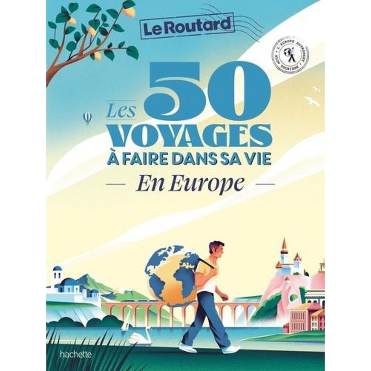LES 50 VOYAGES A FAIRE DANS SA VIE EN EUROPE, Gloaguen Philippe