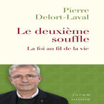 LE DEUXIEME SOUFFLE. LA FOI AU FIL DE LA VIE, Delort-Laval Pierre
