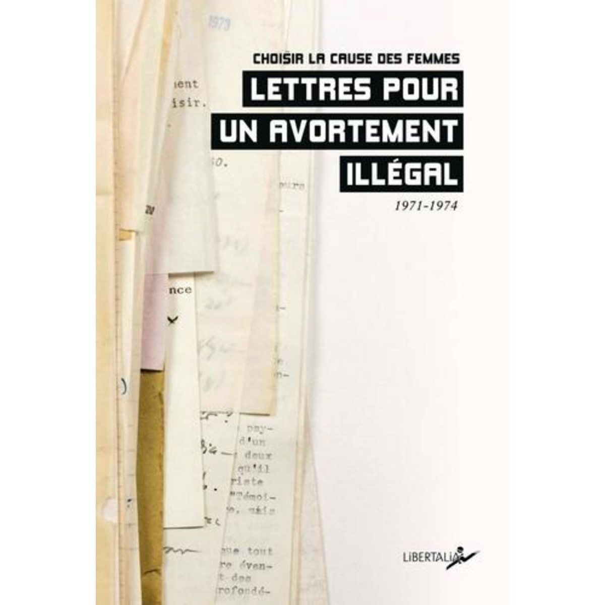 LETTRES POUR UN AVORTEMENT ILLEGAL. 1971-1974, Choisir la cause des femmes