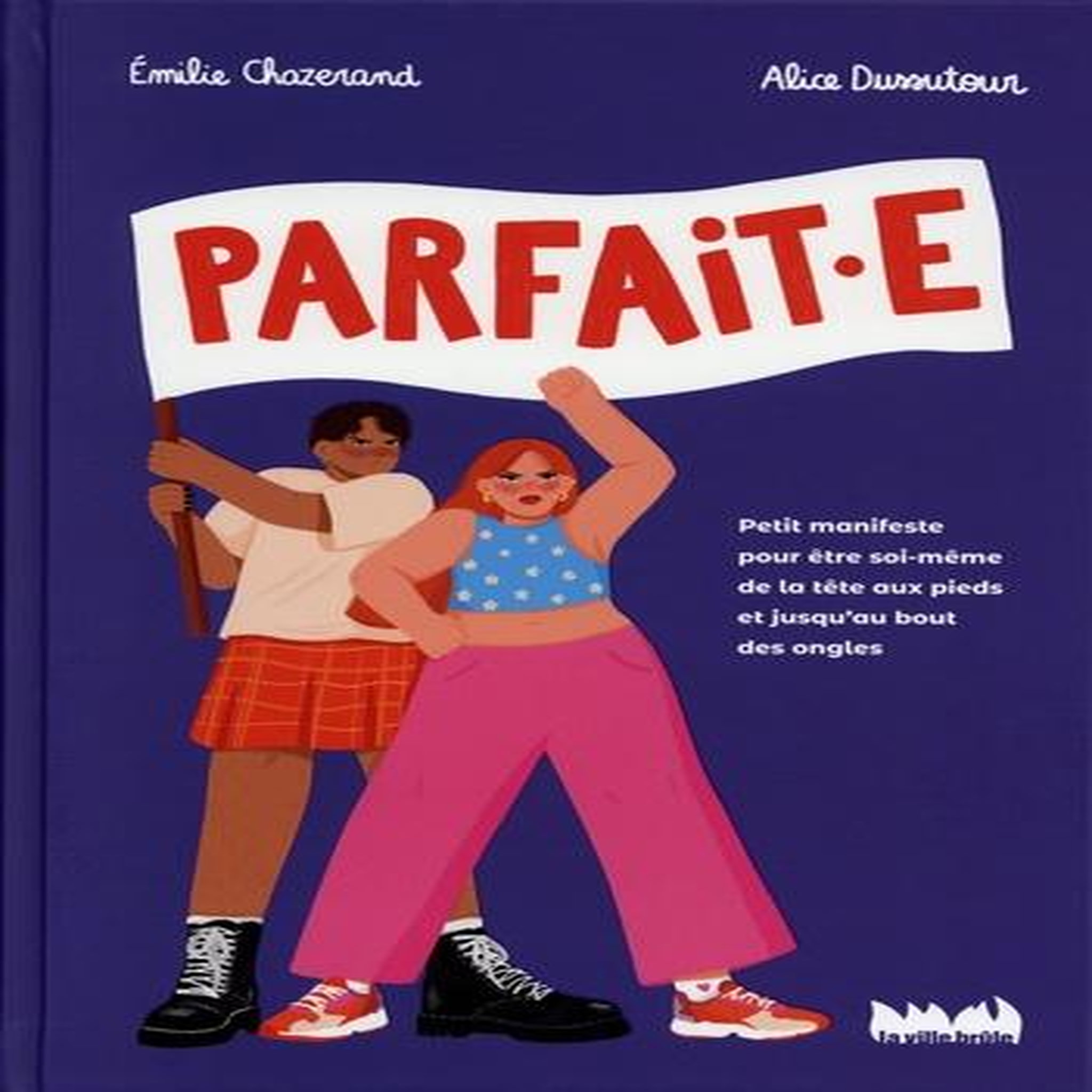 PARFAIT.E. PETIT MANIFESTE POUR LE DROIT D'ETRE SOI-MEME DE LA TETE AUX PIEDS, ET JUSQU'AU BOUT DES ONGLES, Chazerand Emilie