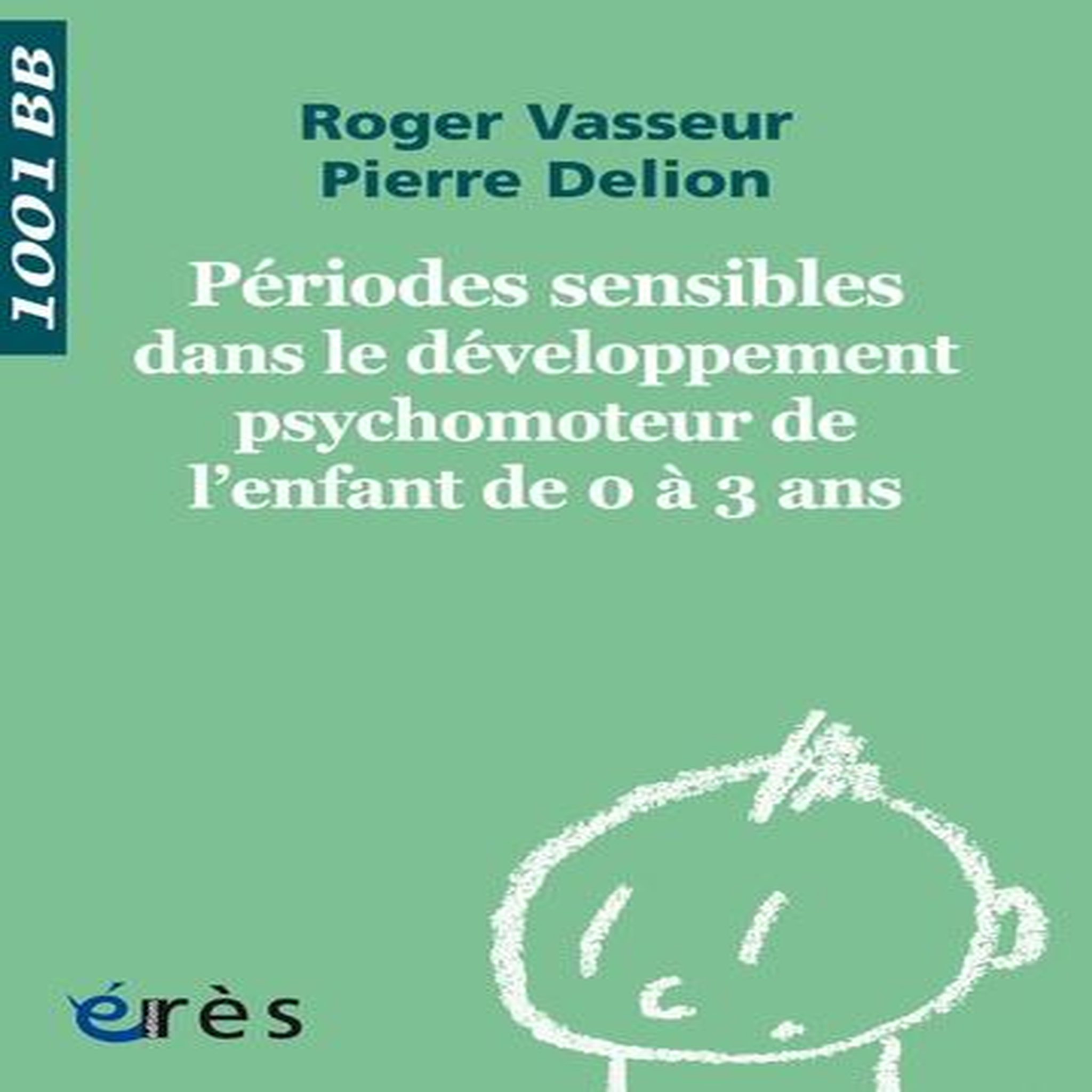 PERIODES SENSIBLES DANS LE DEVELOPPEMENT PSYCHOMOTEUR DE L'ENFANT DE 0 A 3 ANS, Delion Pierre