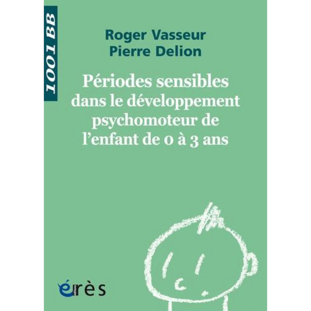 PERIODES SENSIBLES DANS LE DEVELOPPEMENT PSYCHOMOTEUR DE L'ENFANT DE 0 A 3 ANS, Delion Pierre