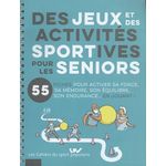 DES JEUX ET DES ACTIVITES SPORTIVES POUR LES SENIORS. 55 FICHES POUR ACTIVER SA FORCE, SA MEMOIRE, SON EQUILIBRE, SON ENDURANCE... EN JOUANT !, Favier Martine