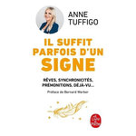 IL SUFFIT PARFOIS D'UN SIGNE. REVES, SYNCHRONICITES, PREMONITIONS, DEJA-VU... APPRENEZ A LES DECRYPTER POUR MIEUX VOUS CONNAITRE ET DEVELOPPER VOTRE INTUITION, Tuffigo Anne