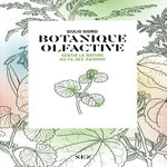 BOTANIQUE OLFACTIVE. SENTIR LA NATURE AU FIL DES SAISONS, Giorgi Giulio