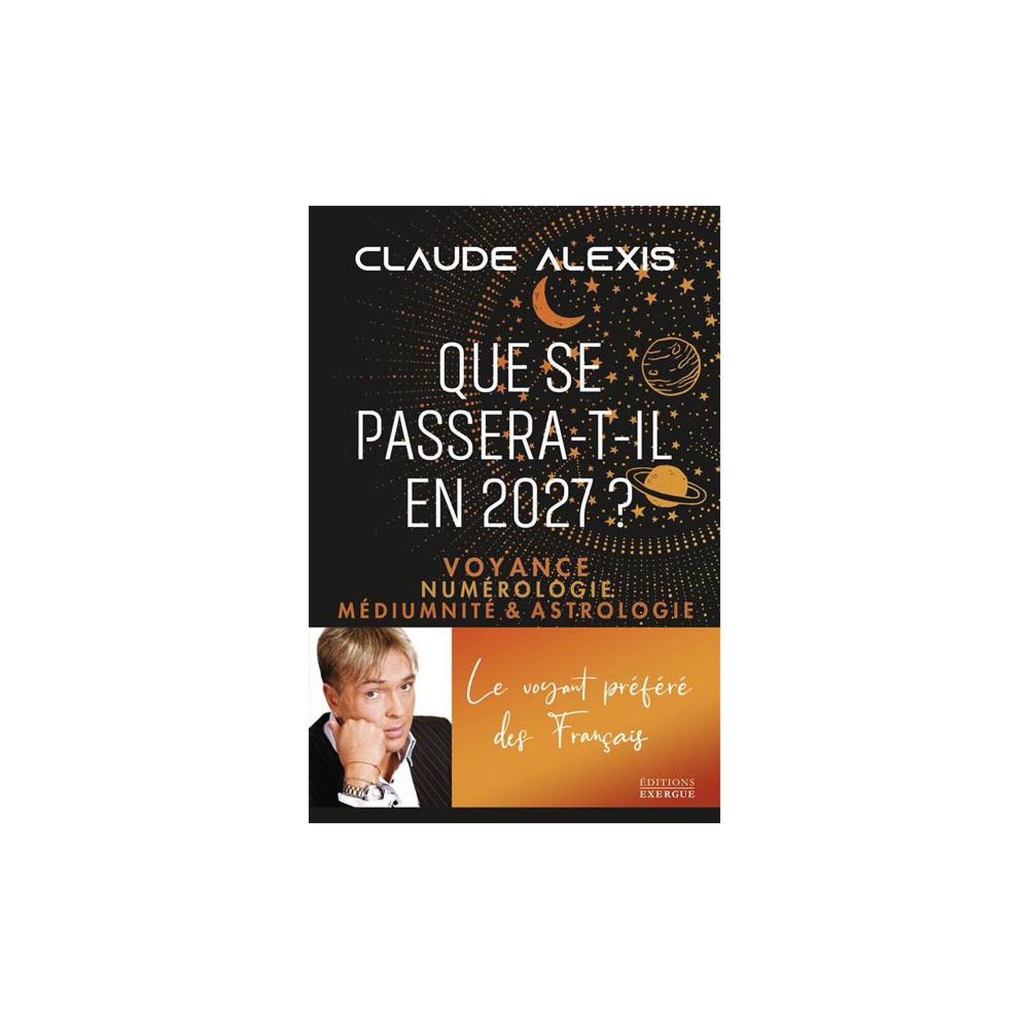 Livre que se passera-t-il en 2027 ? Numérologie, médiumnité et astrologie - claude alexis