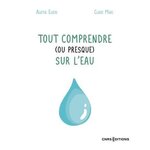 TOUT COMPRENDRE (OU PRESQUE) SUR L'EAU, Euzen Agathe