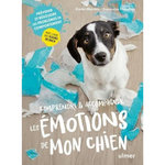 COMPRENDRE & ACCOMPAGNER LES EMOTIONS DE MON CHIEN. PREVENIR ET RESOUDRE LES PROBLEMES DE COMPORTEMENT AVEC L'AIDE DES FLEURS DE BACH, Martins Elodie