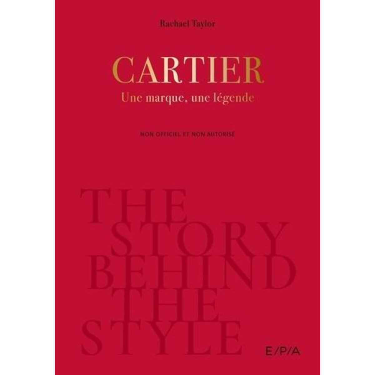 THE STORY BEHIND THE STYLE. CARTIER, EDITION EN ANGLAIS, Taylor Rachael