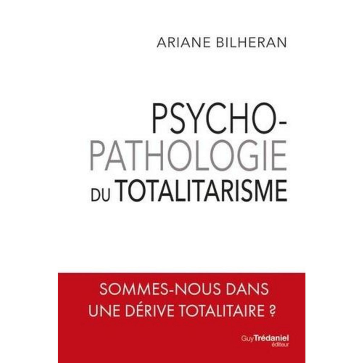 PSYCHOPATHOLOGIE DU TOTALITARISME, Bilheran Ariane