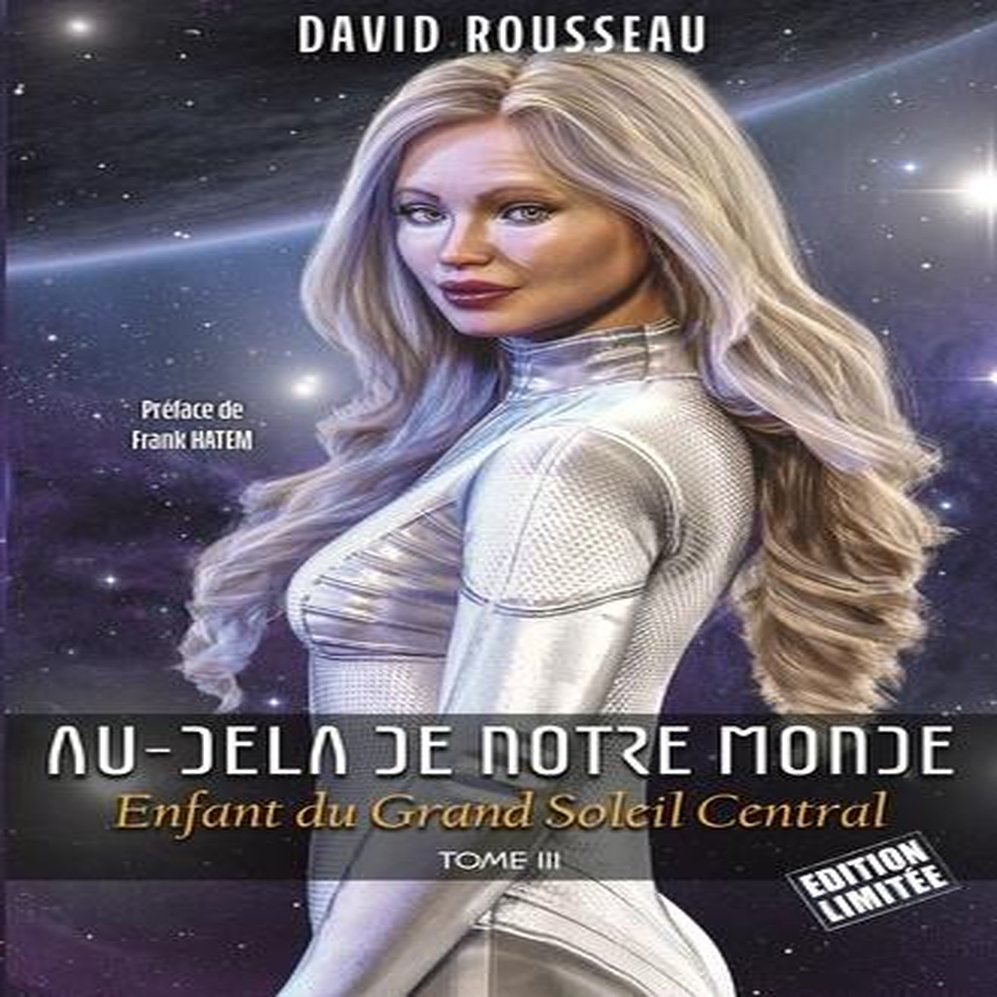AU-DELA DE NOTRE MONDE TOME 3 : ENFANT DU GRAND SOLEIL CENTRAL. EDITION LIMITEE, Rousseau David