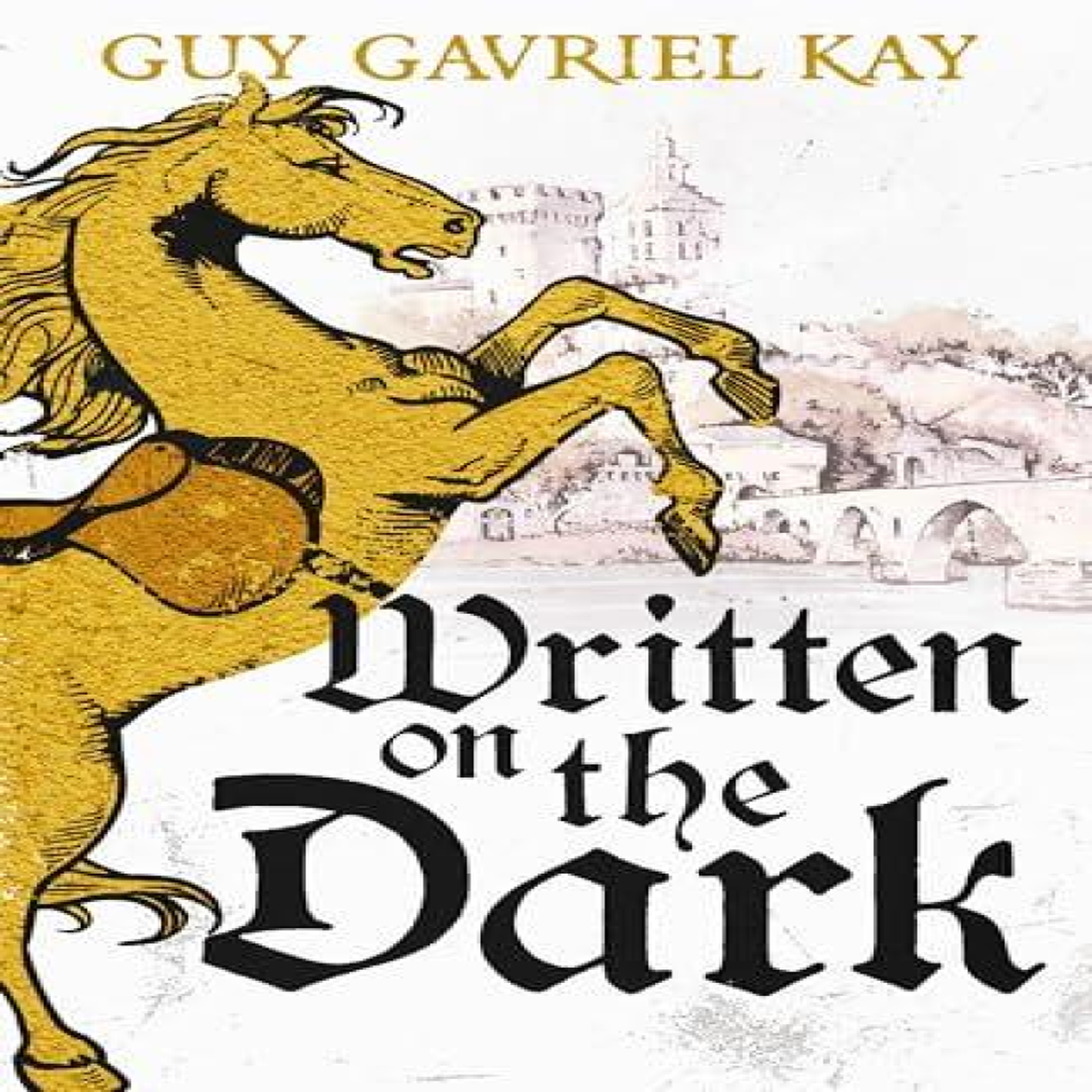 LIVRES Written on the Dark : From the bestselling author of the groundbreaking novels Tigana and Under Heaven
