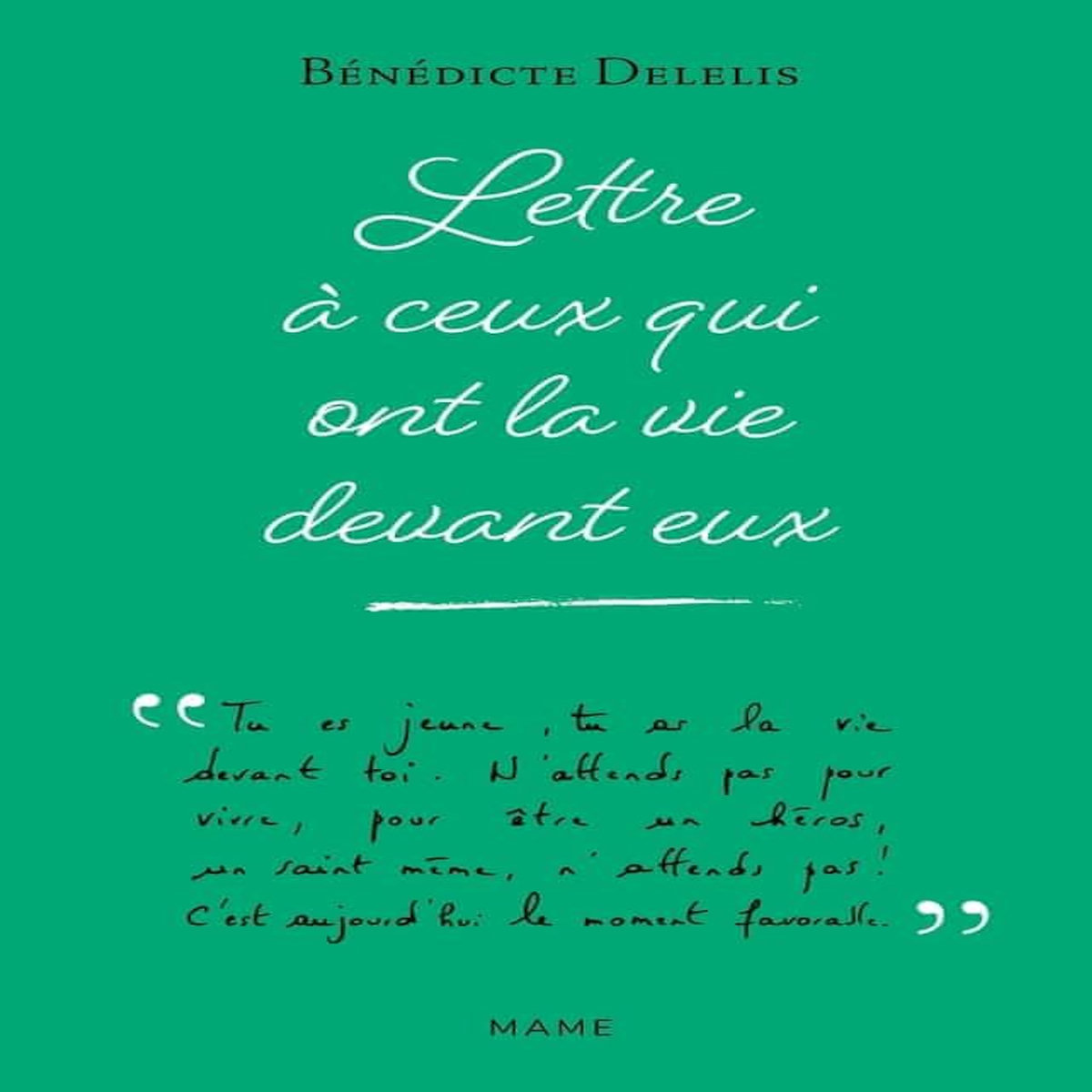 LETTRE A CEUX QUI ONT LA VIE DEVANT EUX, Delelis Bénédicte