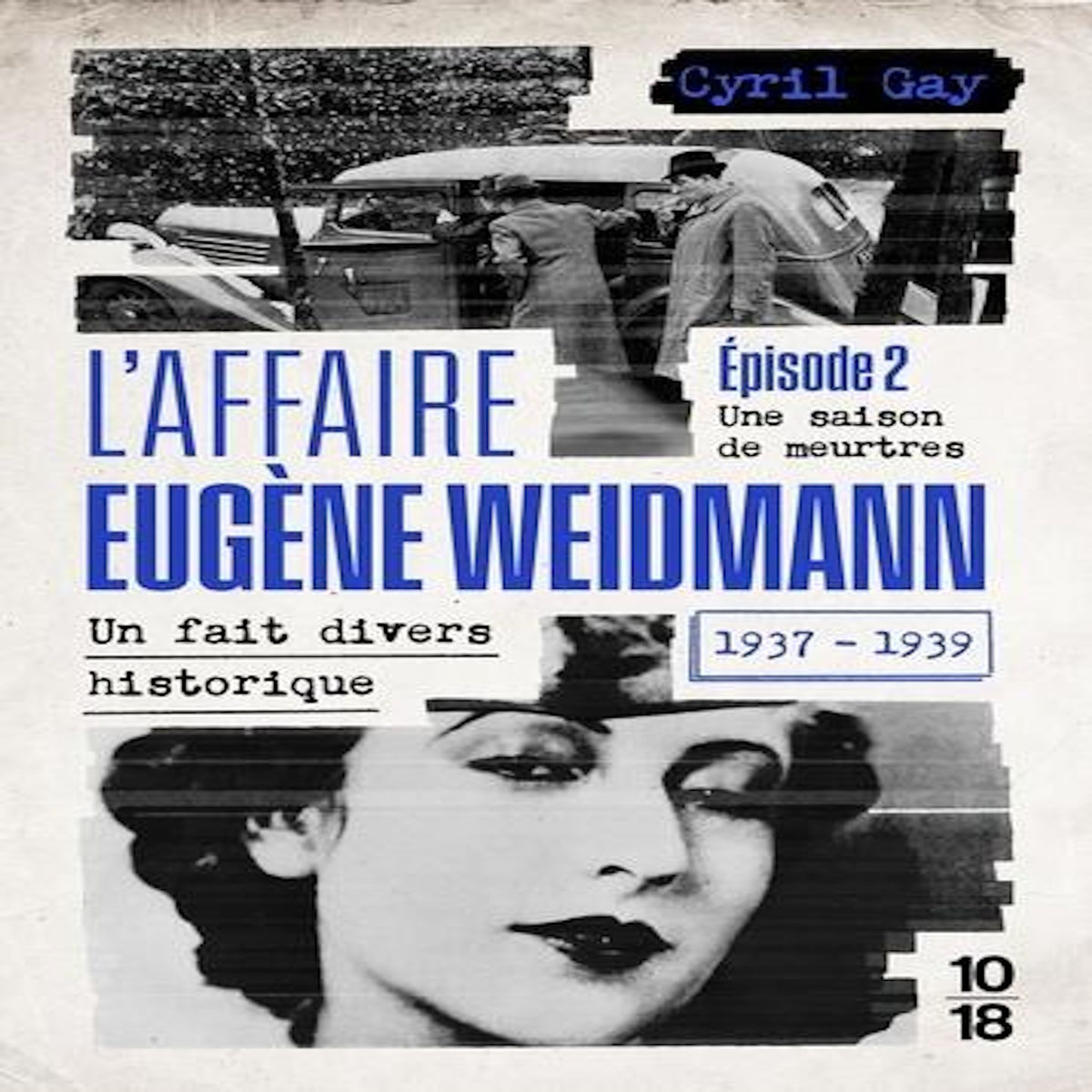 L'AFFAIRE EUGENE WEIDMANN 1937-1939 - UN FAIT DIVERS HISTORIQUE. TOME 2, UNE SAISON DE MEURTRES, Gay Cyril