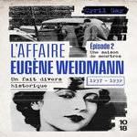 L'AFFAIRE EUGENE WEIDMANN 1937-1939 - UN FAIT DIVERS HISTORIQUE. TOME 2, UNE SAISON DE MEURTRES, Gay Cyril