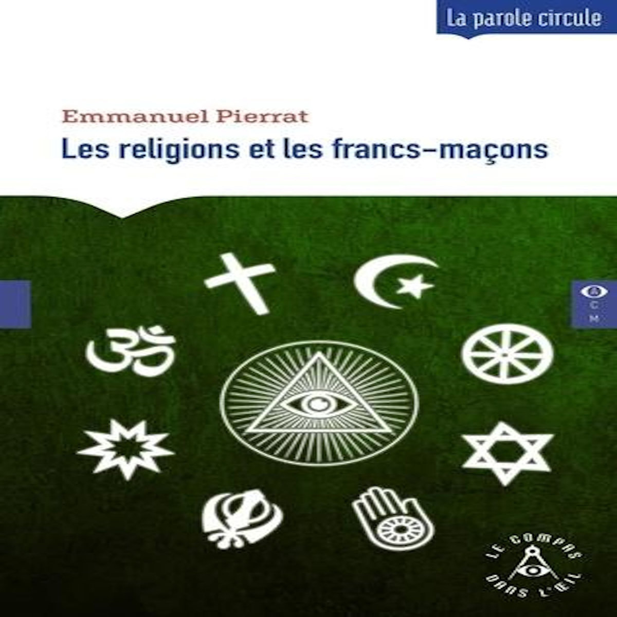 LES RELIGIONS ET LES FRANCS-MACONS. EDITION REVUE ET AUGMENTEE, Pierrat Emmanuel