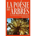 LA POESIE DES ARBRES. UNE ANTHOLOGIE DES PLUS BEAUX POEMES, Orizet Jean