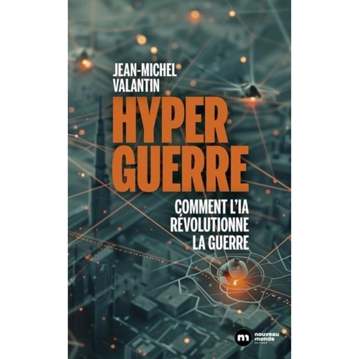 HYPERGUERRE. COMMENT L'IA REVOLUTIONNE LA GUERRE, Valantin Jean-Michel
