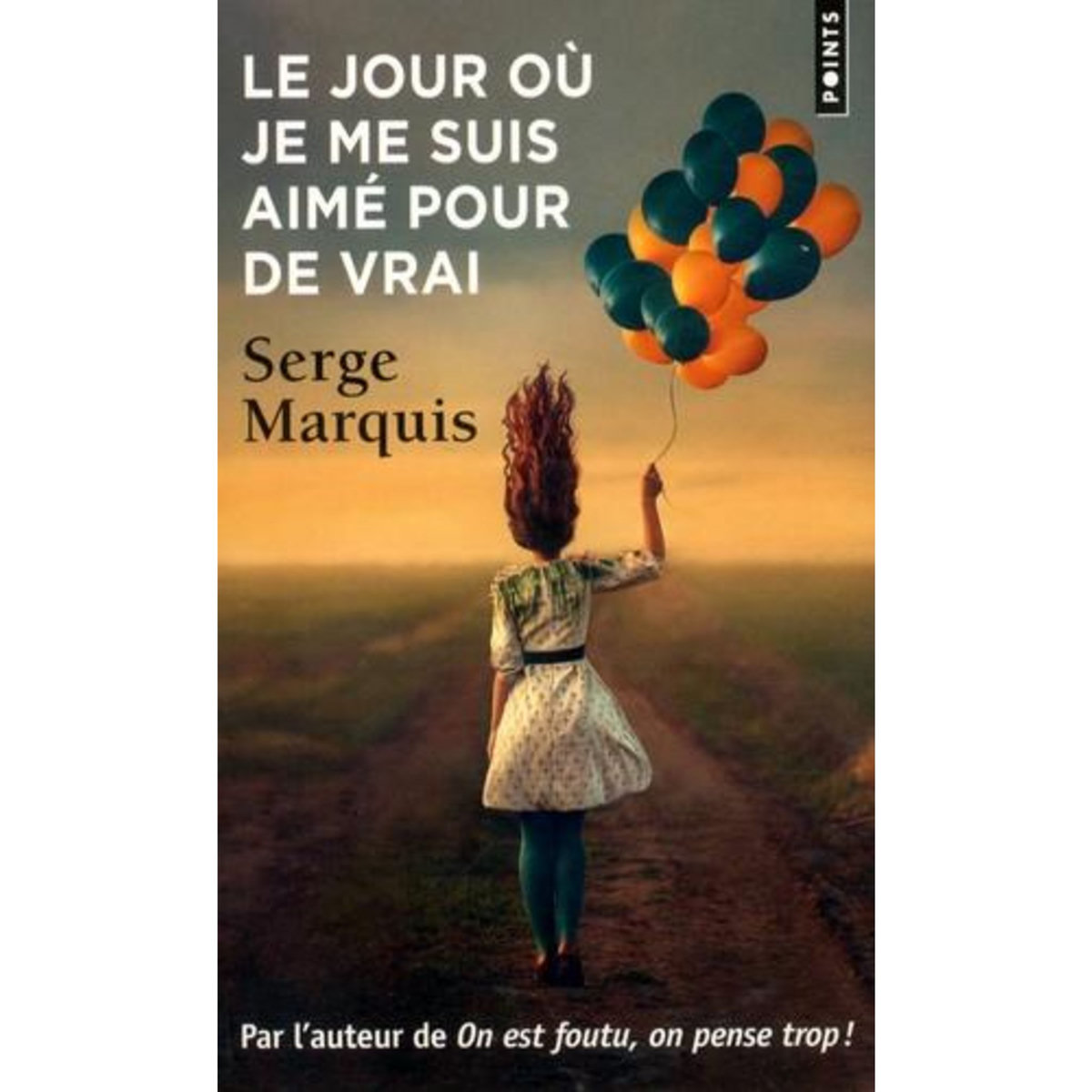 LE JOUR OU JE ME SUIS AIME POUR DE VRAI, Marquis Serge
