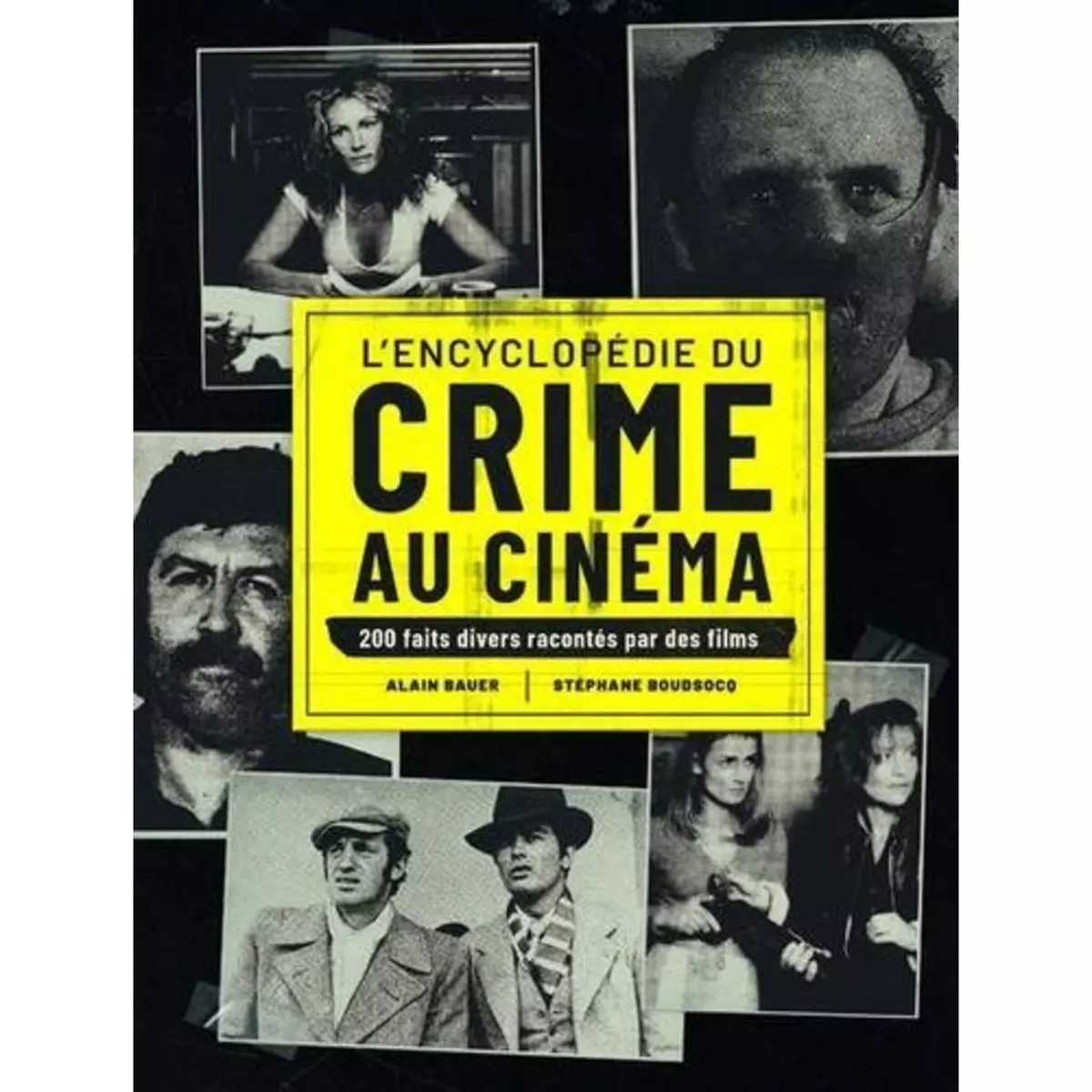  L'ENCYCLOPEDIE DU CRIME AU CINEMA. 200 FAITS DIVERS RACONTES PAR DES FILMS, Bauer Alain
