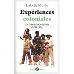 EXPERIENCES COLONIALES. LA NOUVELLE-CALEDONIE (1853-1920), EDITION ACTUALISEE, Merle Isabelle