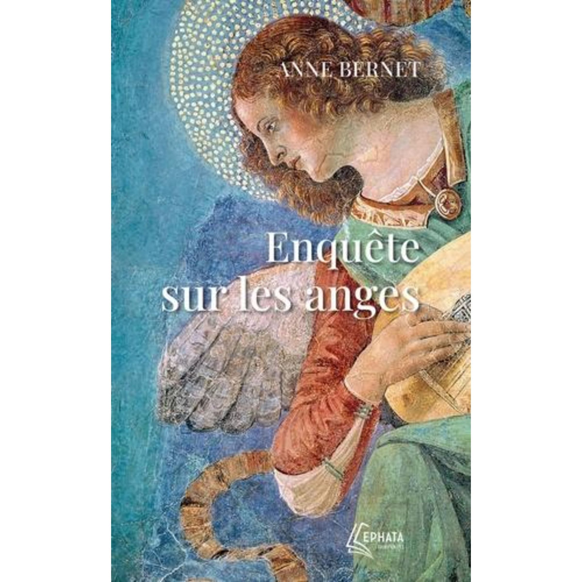 ENQUETE SUR LES ANGES, Bernet Anne