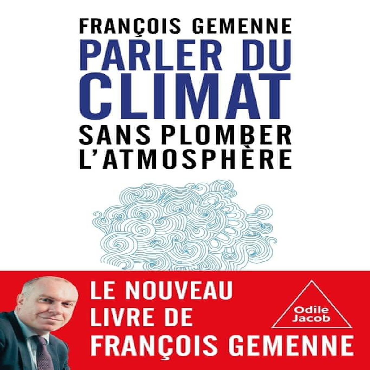 PARLER DU CLIMAT SANS PLOMBER L'ATMOSPHERE, Gemenne François